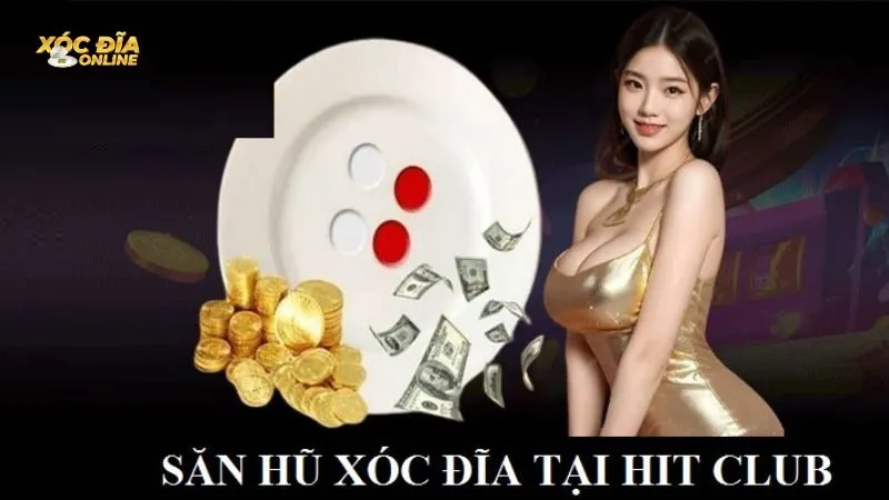 Bỏ túi bí kíp chinh phục hũ thưởng Xóc Đĩa Hit Club Bỏ túi bí kíp chinh phục hũ thưởng Xóc Đĩa Hit Club