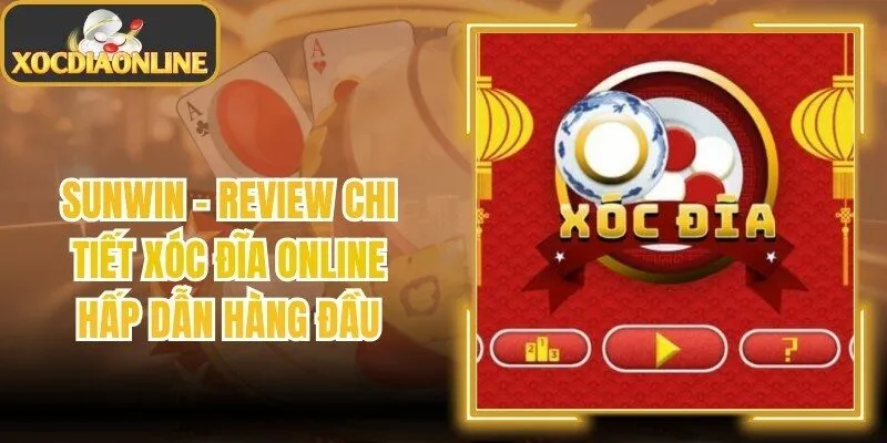 Sunwin – Review Chi Tiết Xóc Đĩa Online Hấp Dẫn Hàng Đầu