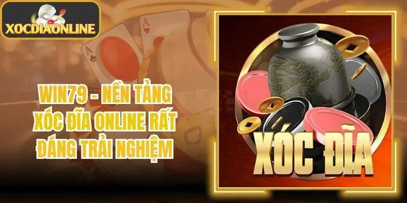 Win79 – Nền Tảng Xóc Đĩa Online Rất Đáng Trải Nghiệm
