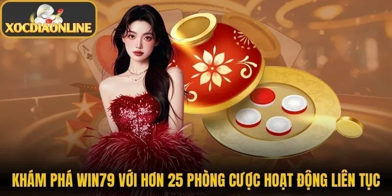Khám phá sân chơi Win79 với hơn 25 phòng cược hoạt động liên tục